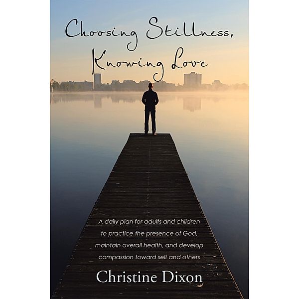 Choosing Stillness, Knowing Love, Christine Dixon