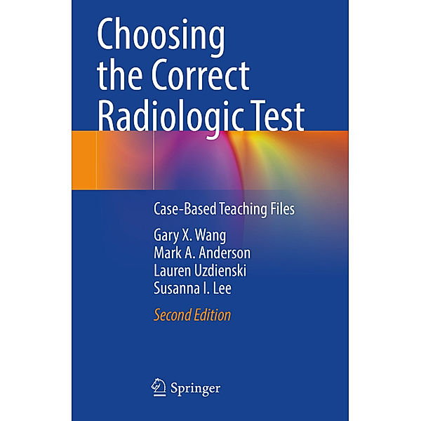 Choosing the Correct Radiologic Test, Gary X. Wang, Mark A. Anderson, Lauren Uzdienski, Susanna I. Lee