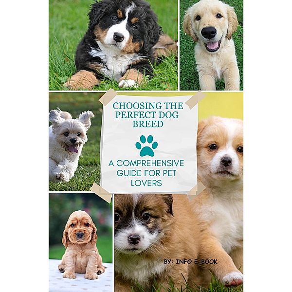 Choosing the Perfect Dog Breed: A Comprehensive Guide for Pet Lovers (All about Pets, #1) / All about Pets, Info E-Book