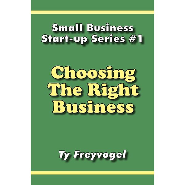 Choosing the Right Business / Ty Freyvogel, Ty Freyvogel