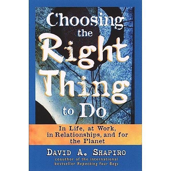 Choosing the Right Thing to Do, David A. Shapiro