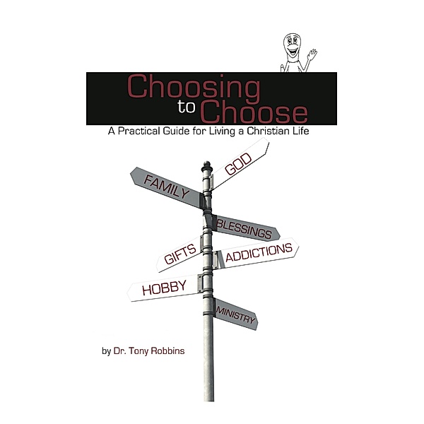 Choosing to Choose: A Practical Guide for Living a Christian Life / Dust Jacket Press, Tony Robbins