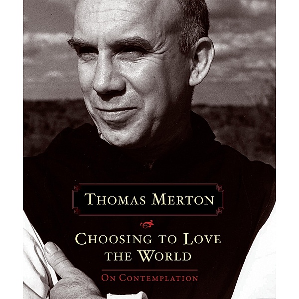 Choosing to Love the World, Thomas Merton