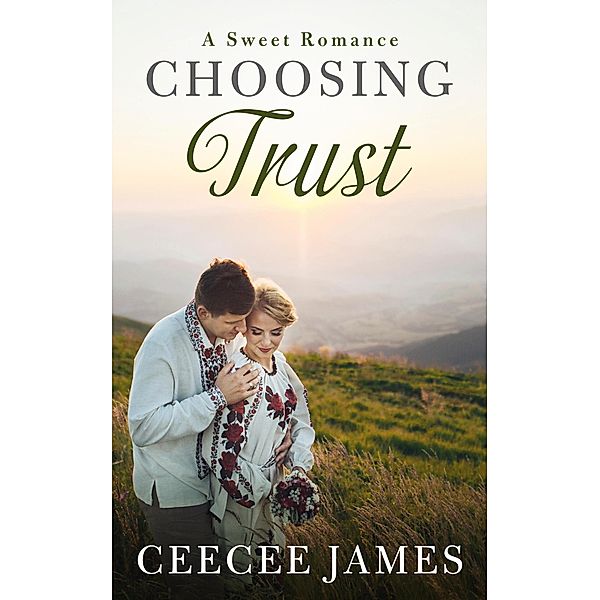 Choosing Trust (Home is where the heart is sweet romance, #2) / Home is where the heart is sweet romance, Ceecee James