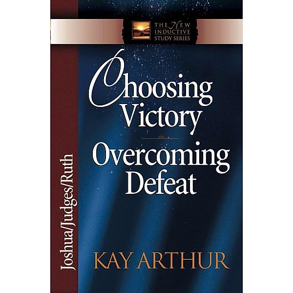 Choosing Victory, Overcoming Defeat / Harvest House Publishers, Kay Arthur