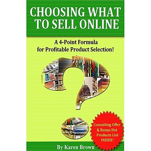 Choosing What to Sell Online: A 4-Point Formula for Profitable Product Selection, Karen Brown