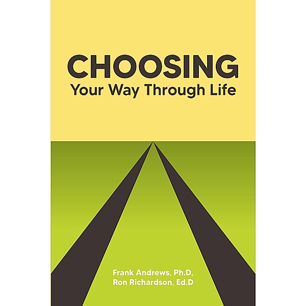 Choosing Your Way Through Life, Ph. D. And Ron Richardson Andrews