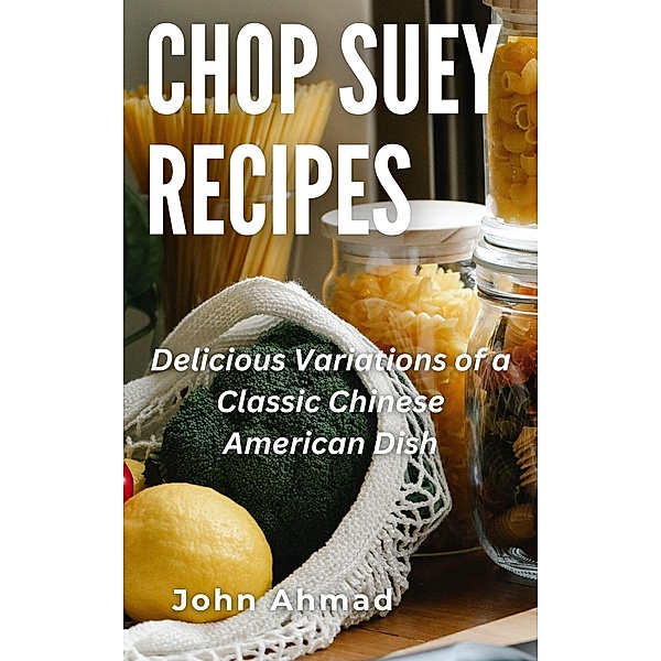 Chop Suey Recipes, John Ahmad