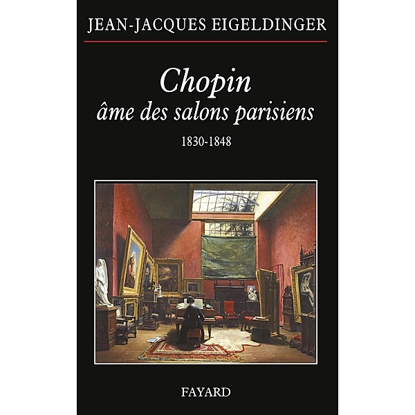Chopin âme des salons parisiens / Musique, Jean-Jacques Eigeldinger