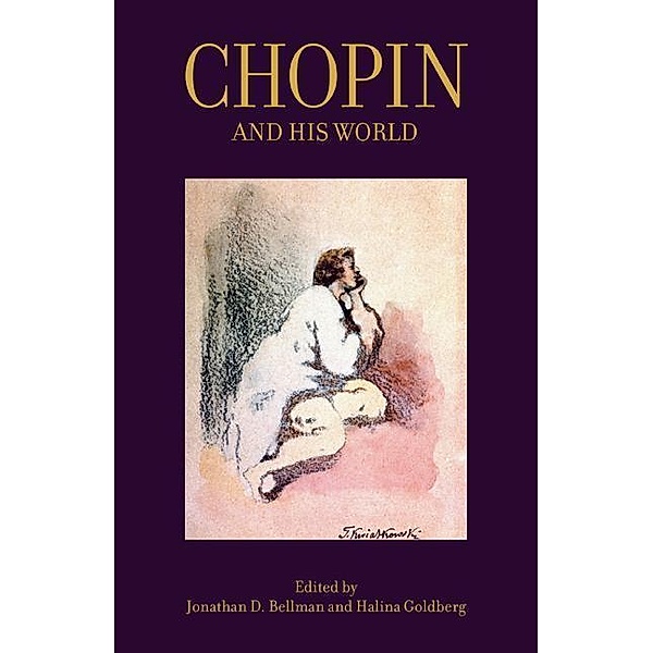 Chopin and His World, Jonathan D. Bellman, Halina Goldberg