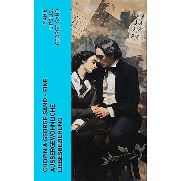 Chopin & George Sand - Eine außergewöhnliche Liebesbeziehung, Marie Lipsius, George Sand