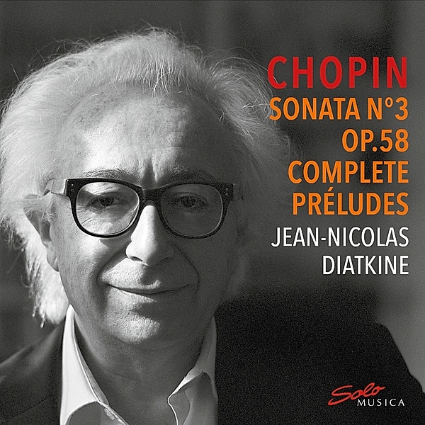 Chopin -  Sonata N°3 Op.58 & Complete Préludes, Jean-Nicolas Diatkine