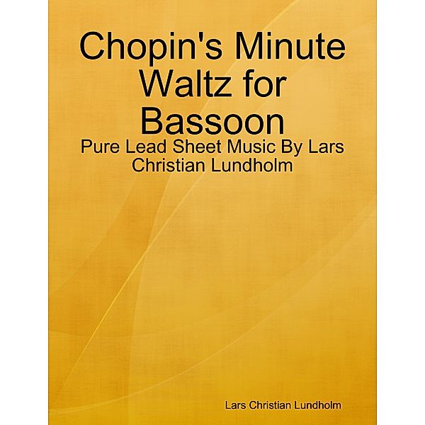 Chopin's Minute Waltz for Bassoon - Pure Lead Sheet Music By Lars Christian Lundholm, Lars Christian Lundholm