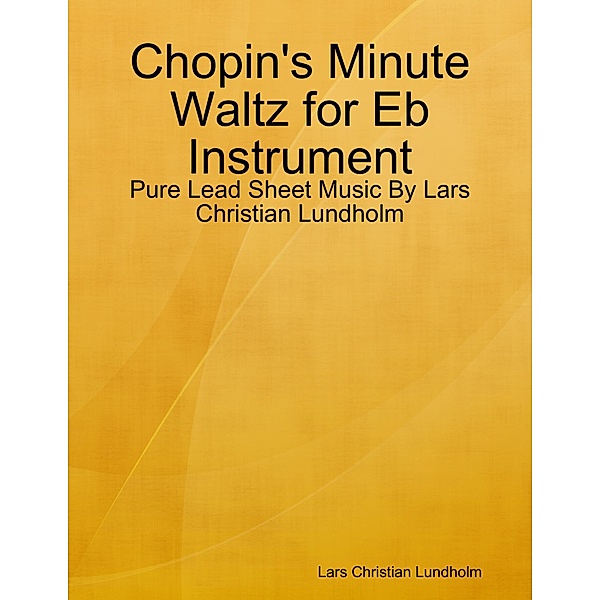 Chopin's Minute Waltz for Eb Instrument - Pure Lead Sheet Music By Lars Christian Lundholm, Lars Christian Lundholm