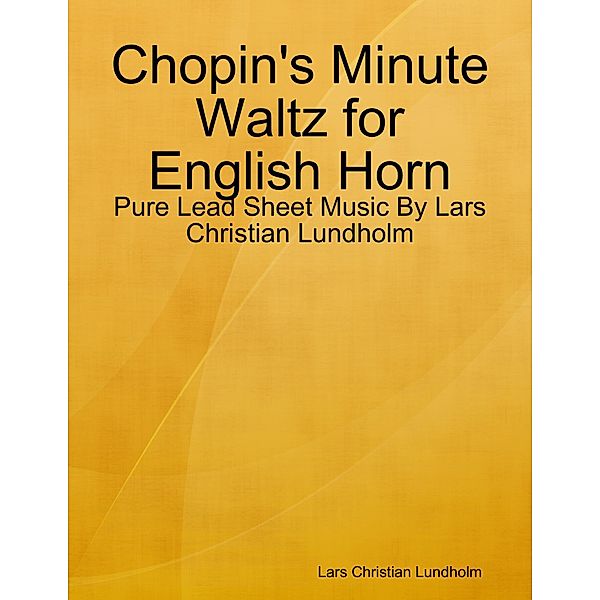 Chopin's Minute Waltz for English Horn - Pure Lead Sheet Music By Lars Christian Lundholm, Lars Christian Lundholm