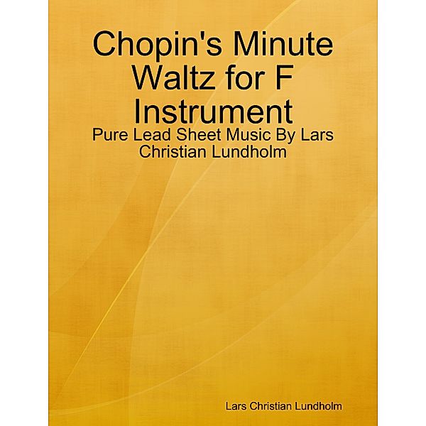 Chopin's Minute Waltz for F Instrument - Pure Lead Sheet Music By Lars Christian Lundholm, Lars Christian Lundholm