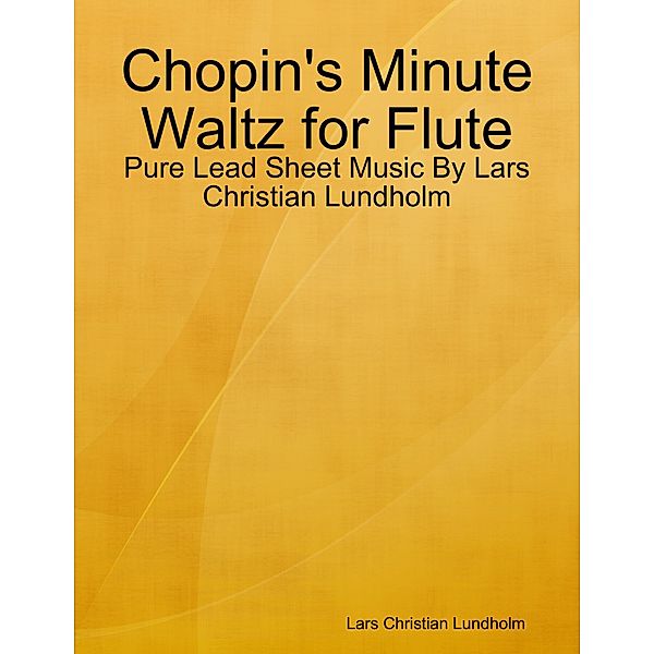 Chopin's Minute Waltz for Flute - Pure Lead Sheet Music By Lars Christian Lundholm, Lars Christian Lundholm