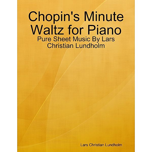 Chopin's Minute Waltz for Piano - Pure Sheet Music By Lars Christian Lundholm, Lars Christian Lundholm