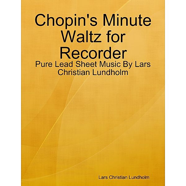 Chopin's Minute Waltz for Recorder - Pure Lead Sheet Music By Lars Christian Lundholm, Lars Christian Lundholm