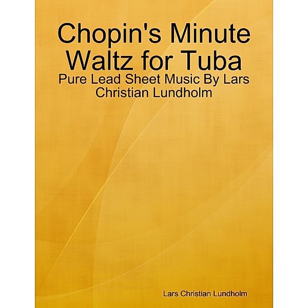 Chopin's Minute Waltz for Tuba - Pure Lead Sheet Music By Lars Christian Lundholm, Lars Christian Lundholm