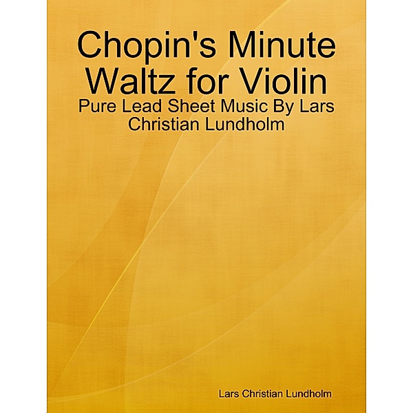 Chopin's Minute Waltz for Violin - Pure Lead Sheet Music By Lars Christian Lundholm, Lars Christian Lundholm