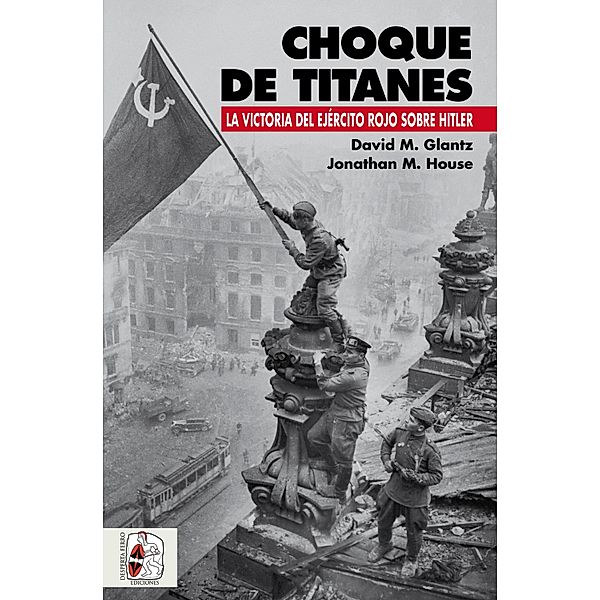 Choque de titanes / Segunda Guerra Mundial, David M. Glantz, Jonathan M. House