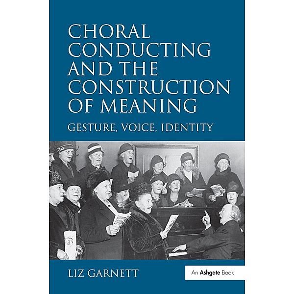 Choral Conducting and the Construction of Meaning, Liz Garnett