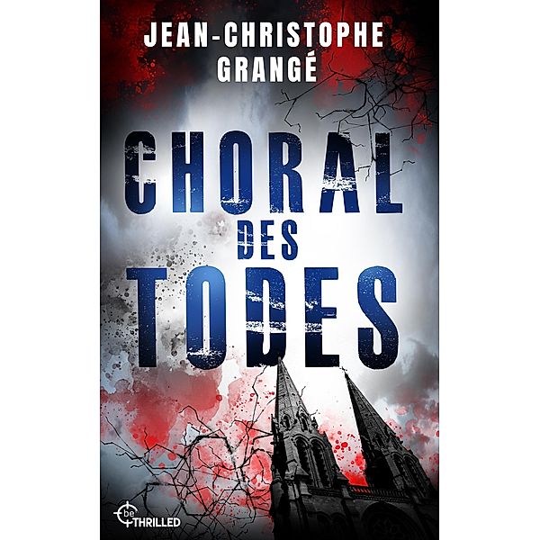 Choral des Todes / Atemberaubende Spannung von Frankreichs Nummer-1-Thriller-Autor Bd.6, Jean-Christophe Grangé