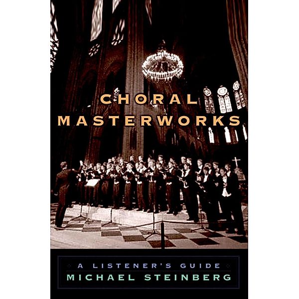 Choral Masterworks, Michael Steinberg
