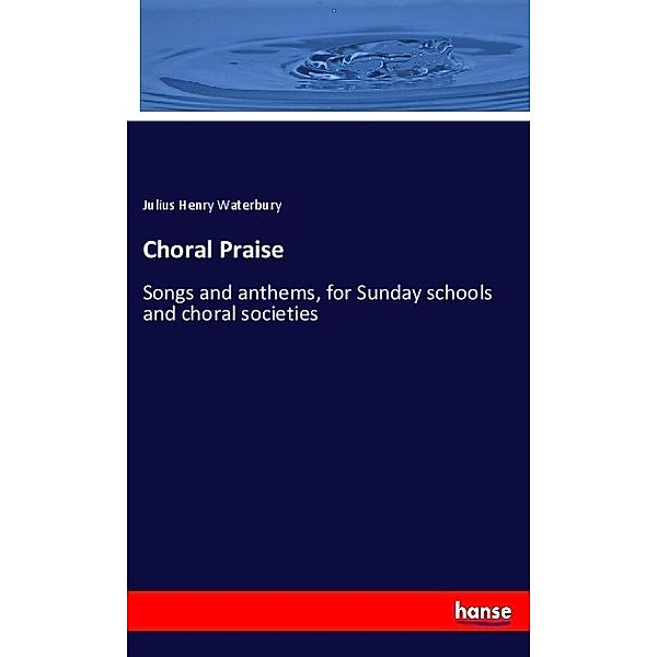 Choral Praise, Julius Henry Waterbury