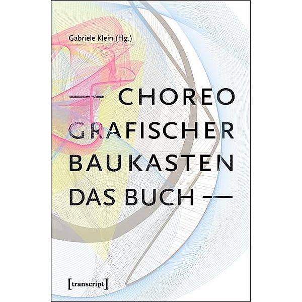 Choreografischer Baukasten. Das Buch, Gabriele Klein