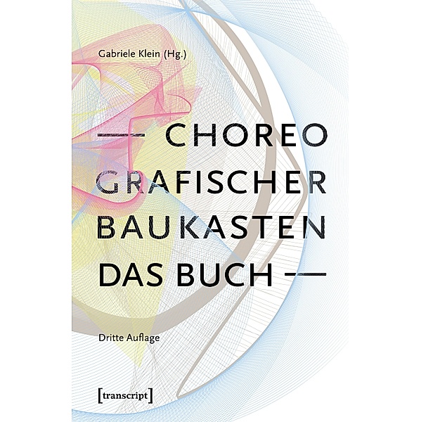 Choreografischer Baukasten. Das Buch (3. Aufl.) / TanzScripte Bd.73