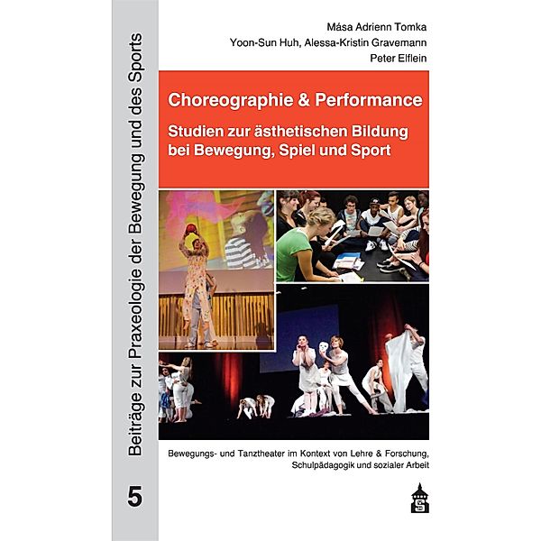 Choreographie & Performance / Beiträge zur Praxeologie der Bewegung und des Sports Bd.5, Yoon-Sun Huh, Peter Elflein, Mása Adrienn Tomka, Alessa-Kristin Gravemann