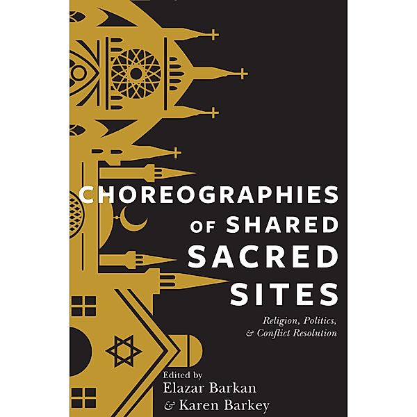 Choreographies of Shared Sacred Sites / Religion, Culture, and Public Life Bd.22