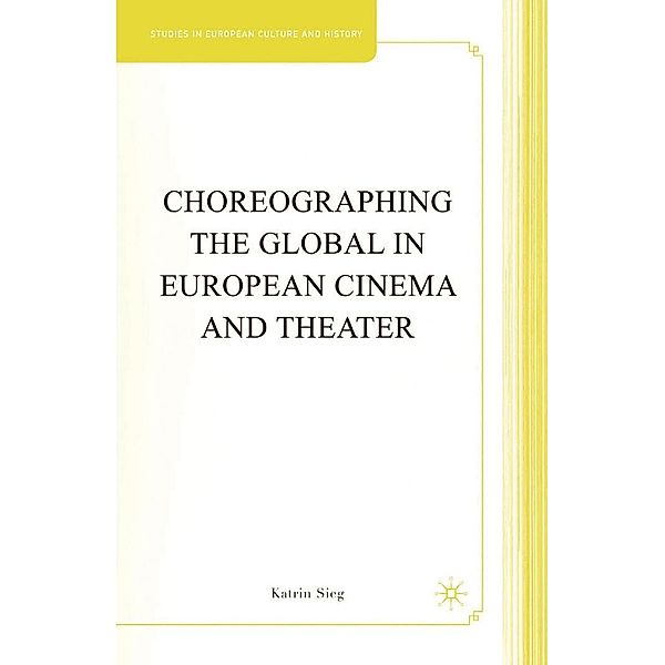 Choreographing the Global in European Cinema and Theater / Studies in European Culture and History, K. Sieg