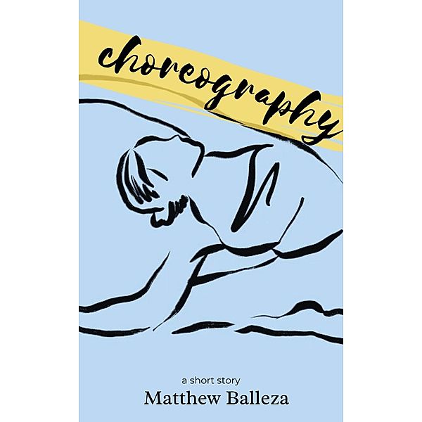 Choreography: a short story, Matthew Balleza