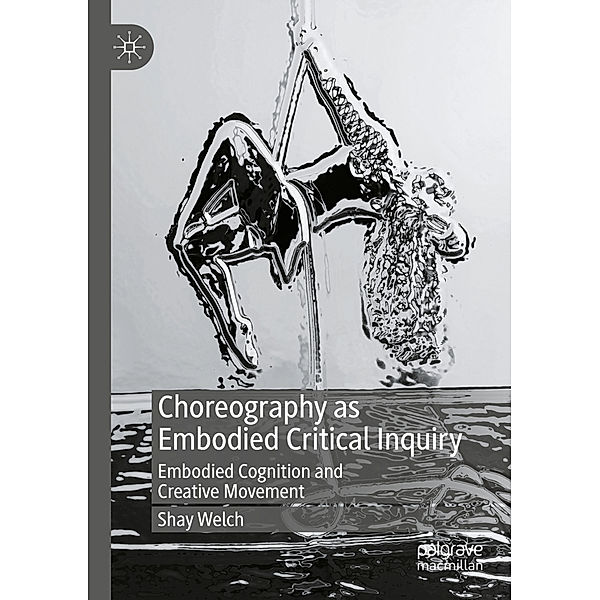 Choreography as Embodied Critical Inquiry, Shay Welch