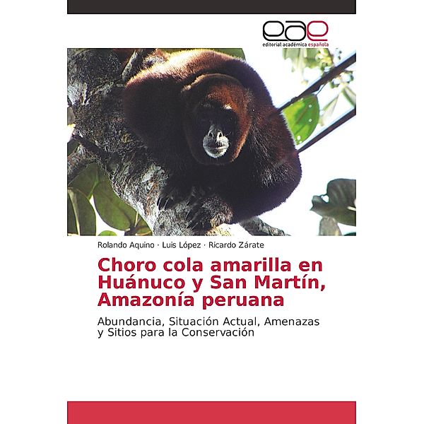 Choro cola amarilla en Huánuco y San Martín, Amazonía peruana, Rolando Aquino, Luis López, Ricardo Zárate