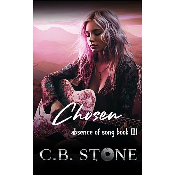 Chosen (Absence of Song, #3) / Absence of Song, C. B. Stone