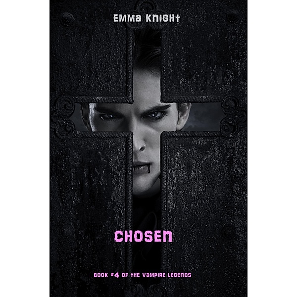 Chosen (Book #4 of the Vampire Legends) / The Vampire Legends, Emma Knight