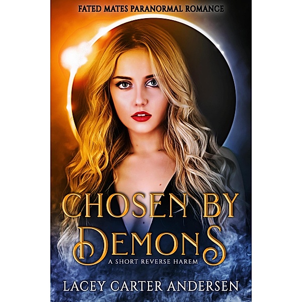 Chosen by Demons: A Short Reverse Harem (Fated Mates Paranormal Romance, #3) / Fated Mates Paranormal Romance, Lacey Carter Andersen