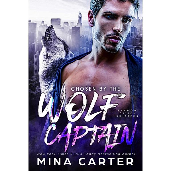 Chosen by the Wolf Captain (Shadow Cities Shifters, #3) / Shadow Cities Shifters, Mina Carter
