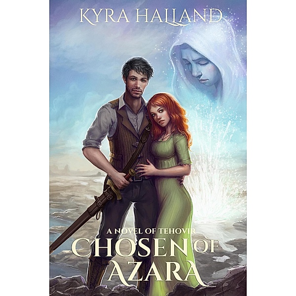 Chosen of Azara (Tales of Tehovir, #1) / Tales of Tehovir, Kyra Halland
