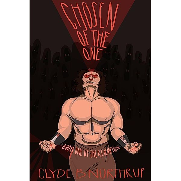 Chosen of the One: Book 1 of The Redemption / The Redemption, Clyde B Northrup