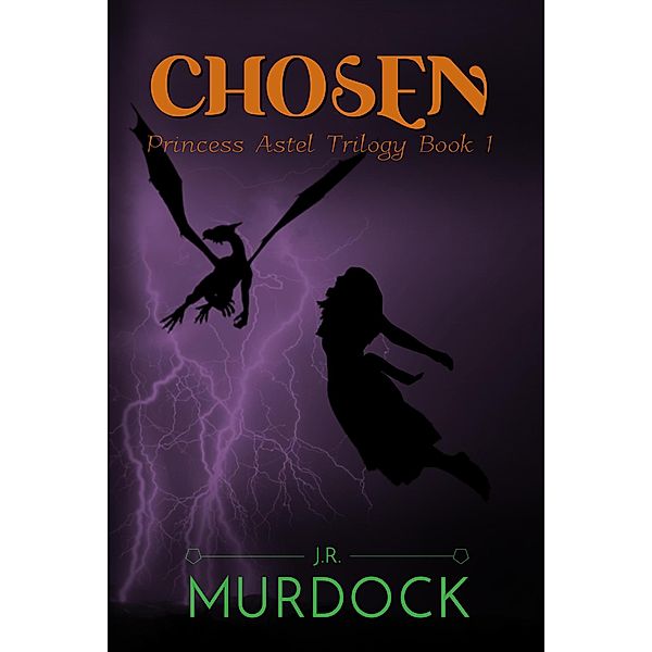 Chosen: Princess Astel Trilogy Book 1 / Princess Astel, J. R. Murdock
