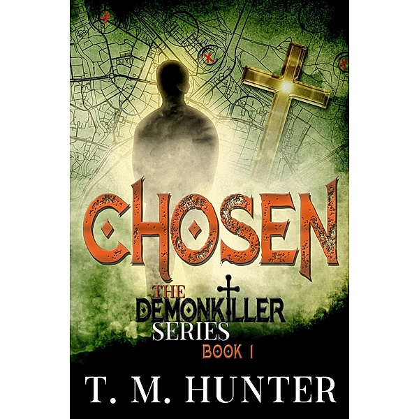 Chosen (The Demonkiller Series, #1) / The Demonkiller Series, T. M. Hunter