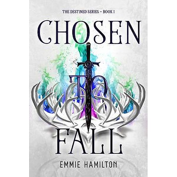 Chosen to Fall / Destined Series Bd.1, Emmie Hamilton