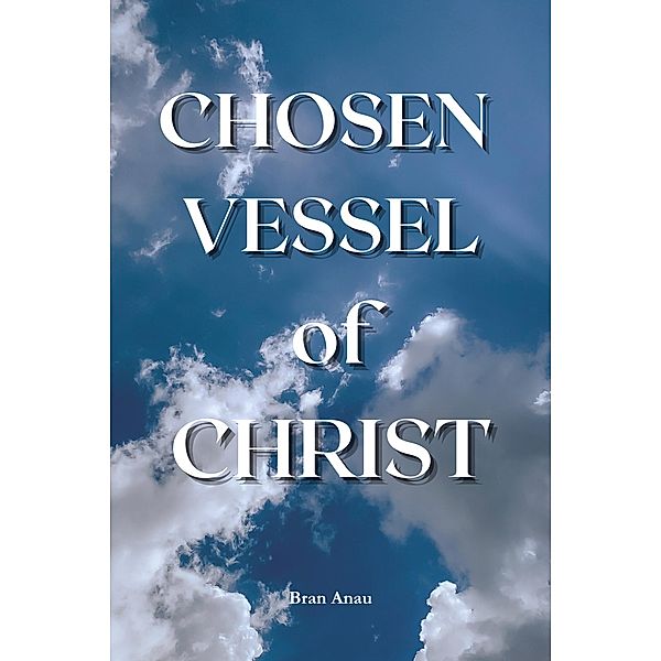 Chosen Vessel of Christ, Bran Anau