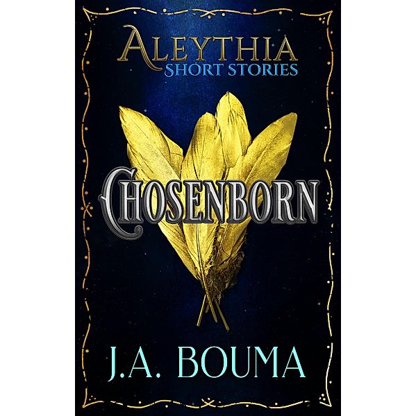 Chosenborn: 5 Fantasy Heroes Chosen to Lead, J. A. Bouma