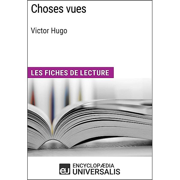 Choses vues de Victor Hugo, Encyclopaedia Universalis